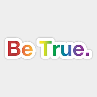 Be True Sticker